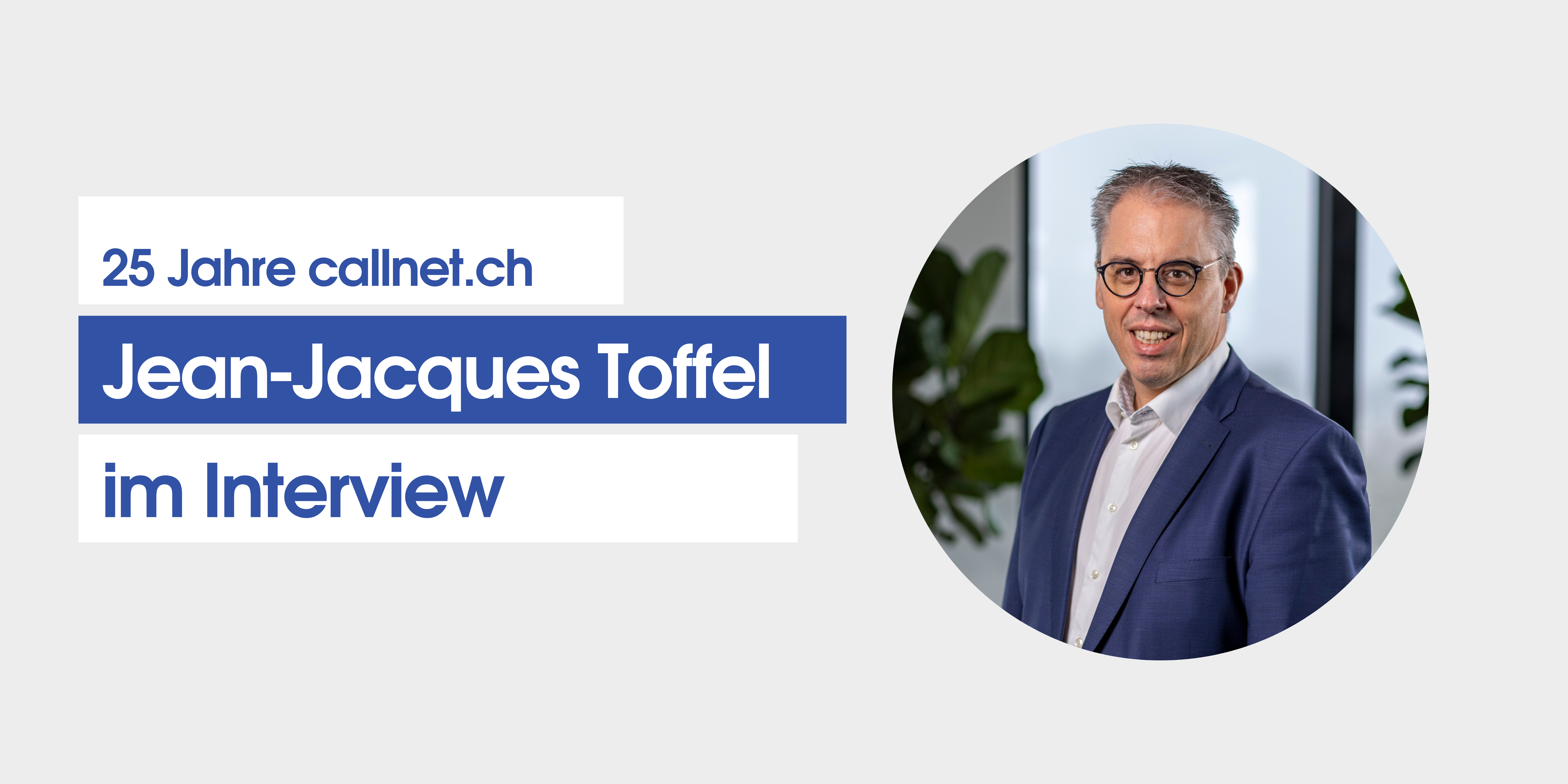 Jean-Jacques Toffel über die Bedeutung von 25 Jahren callnet.ch